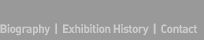 Biography, Exhibition History and Contact
