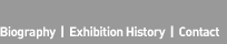 Biography, Exhibition History and Contact
